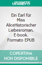 Ein Earl für Miss AliceHistorischer Liebesroman. E-book. Formato EPUB ebook