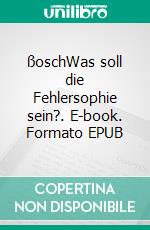 ßoschWas soll die Fehlersophie sein?. E-book. Formato EPUB ebook