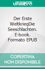 Der Erste WeltkriegDie Seeschlachten. E-book. Formato EPUB ebook
