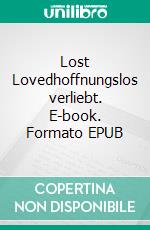 Lost Lovedhoffnungslos verliebt. E-book. Formato EPUB ebook