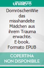 DornröschenWie das misshandelte Mädchen aus ihrem Trauma erwachte. E-book. Formato EPUB ebook