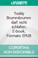 Teddy Brummbrumm darf nicht schlafen. E-book. Formato EPUB ebook