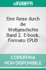 Eine Reise durch die Weltgeschichte Band 2. E-book. Formato EPUB ebook