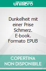 Dunkelheit mit einer Prise Schmerz. E-book. Formato EPUB ebook