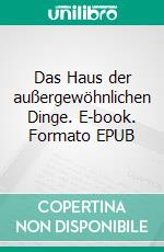 Das Haus der außergewöhnlichen Dinge. E-book. Formato EPUB ebook