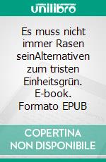 Es muss nicht immer Rasen seinAlternativen zum tristen Einheitsgrün. E-book. Formato EPUB ebook