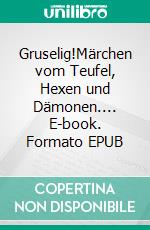 Gruselig!Märchen vom Teufel, Hexen und Dämonen.... E-book. Formato EPUB ebook