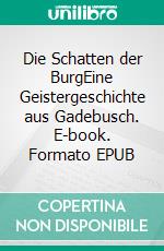 Die Schatten der BurgEine Geistergeschichte aus Gadebusch. E-book. Formato EPUB ebook