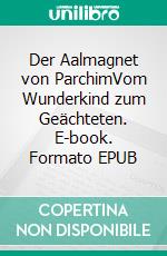Der Aalmagnet von ParchimVom Wunderkind zum Geächteten. E-book. Formato EPUB ebook