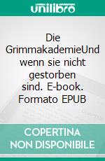 Die GrimmakademieUnd wenn sie nicht gestorben sind. E-book. Formato EPUB ebook