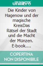 Die Kinder von Hagenow und der magische KreisDas Rätsel der Stadt und die Macht der Münzen. E-book. Formato EPUB ebook