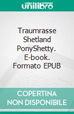 Traumrasse Shetland PonyShetty. E-book. Formato EPUB ebook