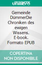 Gemeinde DümmerDie Chroniken des ewigen Wissens. E-book. Formato EPUB ebook
