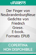 Der Finger von NeubrandenburgNeue Gedichte von Friedrich Griese. E-book. Formato EPUB ebook