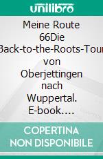 Meine Route 66Die Back-to-the-Roots-Tour von Oberjettingen nach Wuppertal. E-book. Formato EPUB ebook