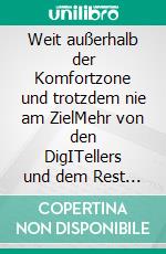 Weit außerhalb der Komfortzone und trotzdem nie am ZielMehr von den DigITellers und dem Rest der coolen Gang. E-book. Formato EPUB ebook
