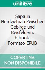 Sapa in NordvietnamZwischen Gebirge und Reisfeldern. E-book. Formato EPUB ebook