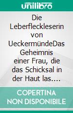 Die Leberfleckleserin von UeckermündeDas Geheimnis einer Frau, die das Schicksal in der Haut las. E-book. Formato EPUB ebook
