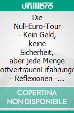 Die Null-Euro-Tour - Kein Geld, keine Sicherheit, aber jede Menge GottvertrauenErfahrungen - Reflexionen - Praxistipps. E-book. Formato EPUB ebook