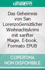 Das Geheimnis von San LorenzoGemütlicher Weihnachtskrimi mit sanfter Magie. E-book. Formato EPUB ebook