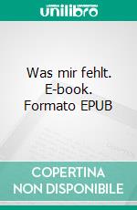 Was mir fehlt. E-book. Formato EPUB ebook