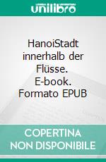 HanoiStadt innerhalb der Flüsse. E-book. Formato EPUB ebook