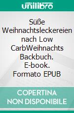 Süße Weihnachtsleckereien nach Low CarbWeihnachts Backbuch. E-book. Formato EPUB ebook