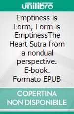 Emptiness is Form, Form is EmptinessThe Heart Sutra from a nondual perspective. E-book. Formato EPUB ebook