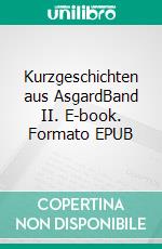Kurzgeschichten aus AsgardBand II. E-book. Formato EPUB ebook