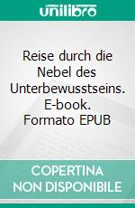 Reise durch die Nebel des Unterbewusstseins. E-book. Formato EPUB ebook
