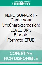 MIND SUPPORT - Game your LifeCharakterdesign: LEVEL UP!. E-book. Formato EPUB ebook