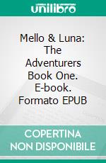 Mello & Luna: The Adventurers Book One. E-book. Formato EPUB ebook