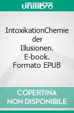 IntoxikationChemie der Illusionen. E-book. Formato EPUB ebook