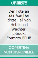 Der Tote an der AareDer dritte Fall von Hebel und Wachter. E-book. Formato EPUB ebook