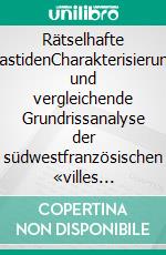 Rätselhafte BastidenCharakterisierung und vergleichende Grundrissanalyse der südwestfranzösischen «villes nouvelles». E-book. Formato EPUB ebook