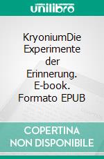KryoniumDie Experimente der Erinnerung. E-book. Formato EPUB ebook