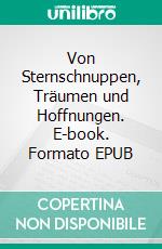 Von Sternschnuppen, Träumen und Hoffnungen. E-book. Formato EPUB ebook