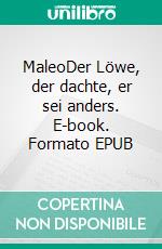 MaleoDer Löwe, der dachte, er sei anders. E-book. Formato EPUB ebook