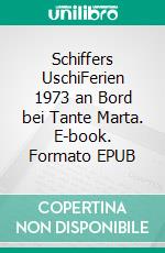 Schiffers UschiFerien 1973 an Bord bei Tante Marta. E-book. Formato EPUB ebook