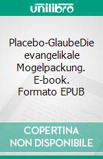 Placebo-GlaubeDie evangelikale Mogelpackung. E-book. Formato EPUB ebook