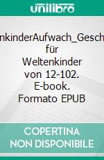 WeltenkinderAufwach_Geschichten für Weltenkinder von 12-102. E-book. Formato EPUB ebook