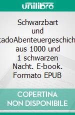 Schwarzbart und MikadoAbenteuergeschichten aus 1000 und 1 schwarzen Nacht. E-book. Formato EPUB ebook