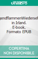 JugendflammenWiedersehen in Irland. E-book. Formato EPUB ebook