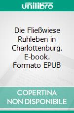Die Fließwiese Ruhleben in Charlottenburg. E-book. Formato EPUB ebook