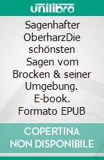 Sagenhafter OberharzDie schönsten Sagen vom Brocken & seiner Umgebung. E-book. Formato EPUB ebook