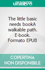 The little basic needs bookA walkable path. E-book. Formato EPUB