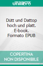 Dütt und Dattop hoch und platt. E-book. Formato EPUB ebook