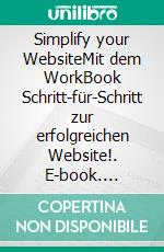 Simplify your WebsiteMit dem WorkBook Schritt-für-Schritt zur erfolgreichen Website!. E-book. Formato EPUB ebook