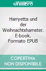 Harryetta und der Weihnachtshamster. E-book. Formato EPUB ebook