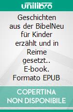 Geschichten aus der BibelNeu für Kinder erzählt und in Reime gesetzt.. E-book. Formato EPUB ebook